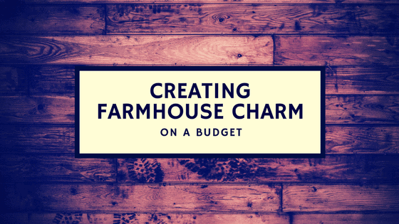 Creating farmhouse charm on a budget.